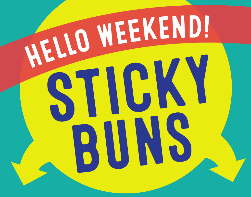 hello weekend sticky bun sign